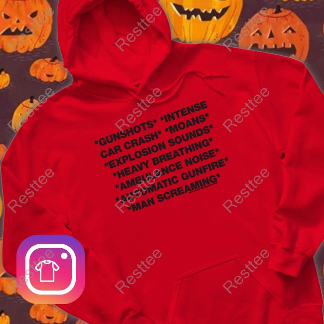 Gunshots Intense Car Crash Moans Explosion Sounds Heavy Breathing Ambulance Noise Automatic Gunfire Man Screaming T-Shirt Gunshots Intense Car Crash Moans Explosion Sounds Heavy Breathing Ambulance Noise Automatic Gunfire Man Screaming Tee Shirt