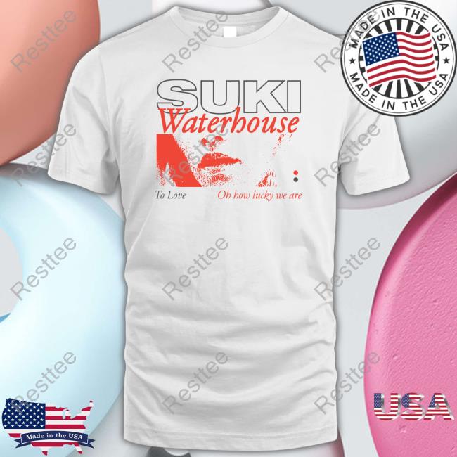 Official Suki Waterhouse To Love Oh How Lucky We Are Tee Shirt