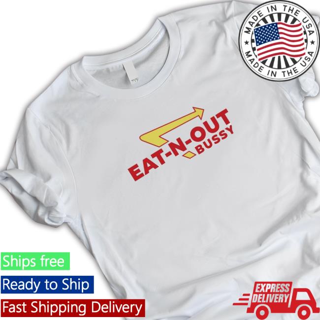 Eat-N-Out Bussy Shirts
