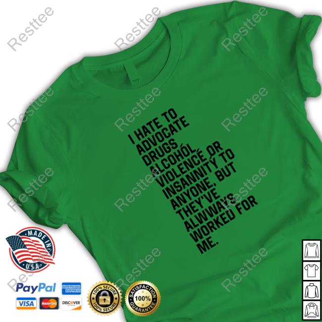 Shirts That Go Hard I Hate To Advocate Drugs Alcohól Cap Shirtsthtgohard Official I Hate To Advocate Drugs Alcohól Cap