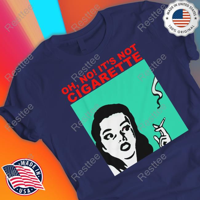 Translatedtees Oh No It's Not Cigarette Sweatshirt Oh No It's Not Cigarette T Shirt