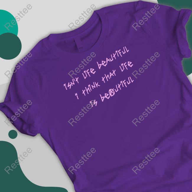 Lil Peep Merch Official Isn't Life Beautiful I Think That Life Is Beautiful T-Shirt Life Is Beautiful Shirt