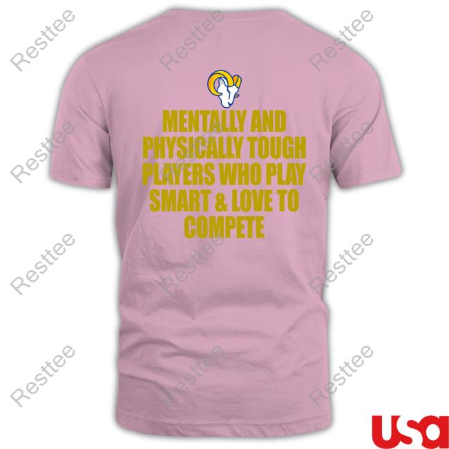 Los Angeles Rams Mentally And Physically Tough Players Who Play Smart & Love To Compete Shirt