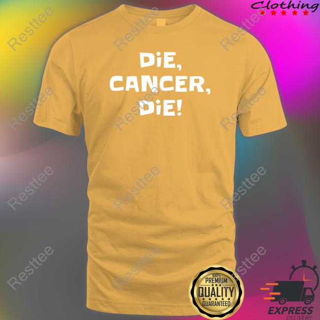 Die Cancer Die Shirt Die Cancer Die Shirt Bonfire