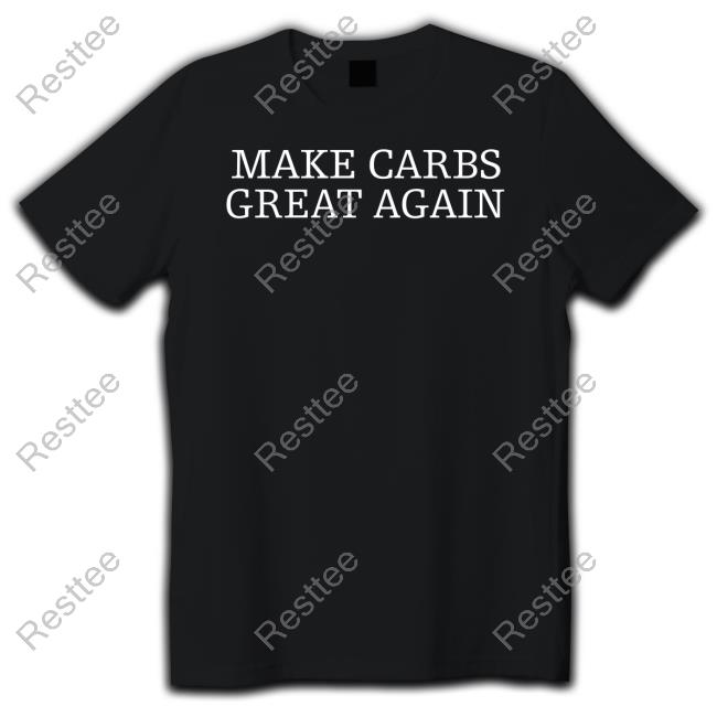 Make Carbs Great Again Sweatshirt Make Carbs Great Again Shirts