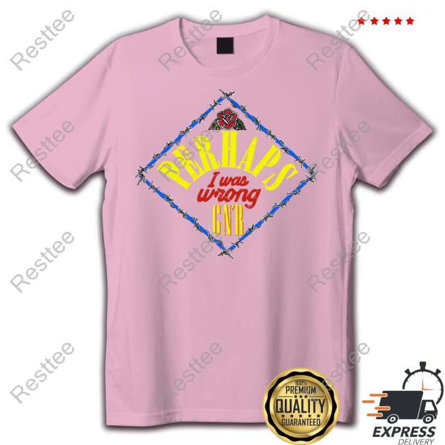 Guns N Roses Merch Perhaps I Was Wrong Tee Guns N Roses Merch Perhaps I Was Wrong Tee
