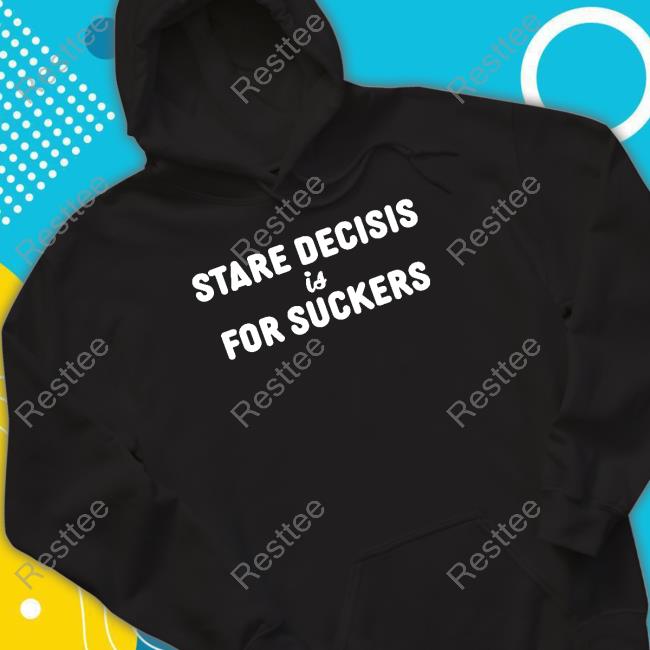 Official Stare Decisis Is For Suckers Tee