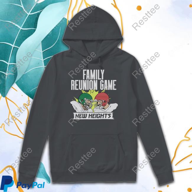New Heights Family Reunion Game Sweatshirt Official New Heights Family Reunion Game T Shirts