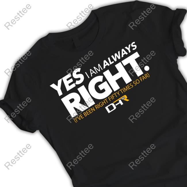 Yes I Am Always Right Shirts Official Denny Hamlin Store Dhr 50 Wins Tee