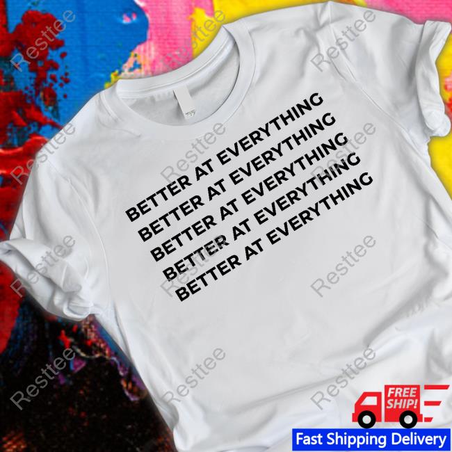 Better At Everything Sweatshirt Anita Akuffo Better At Everything T Shirts