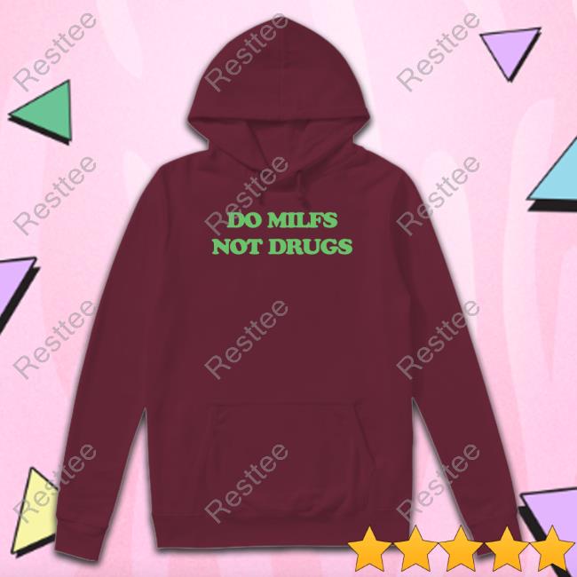 Do Milfs Not Drugs T Shirt Danny Duncan Merch Do Milfs Not Drugs T Shirts Dannyduncan69