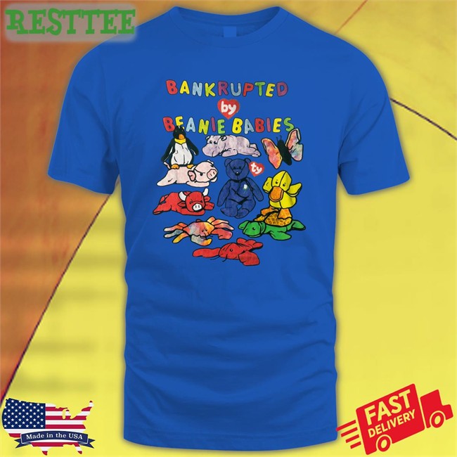 Shirts That Go Hard Bankrupted By Beanie Babies Classic TShirts