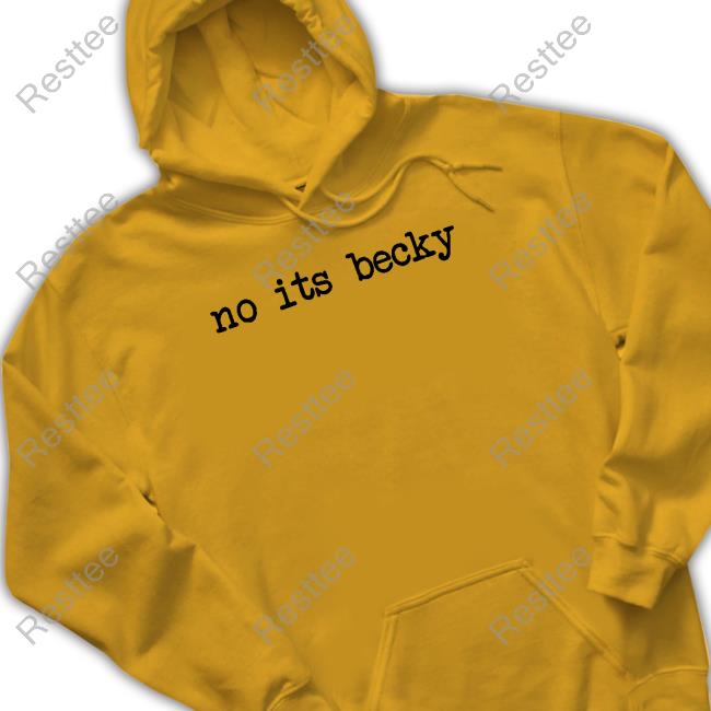 No Its Becky Shirt No Its Becky Shirt