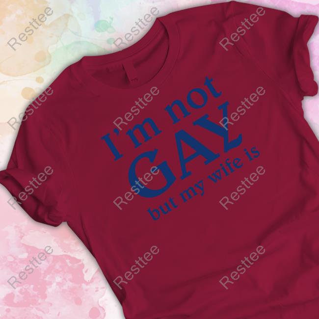 Official I'm Not Gay But My Wife Is T Shirt