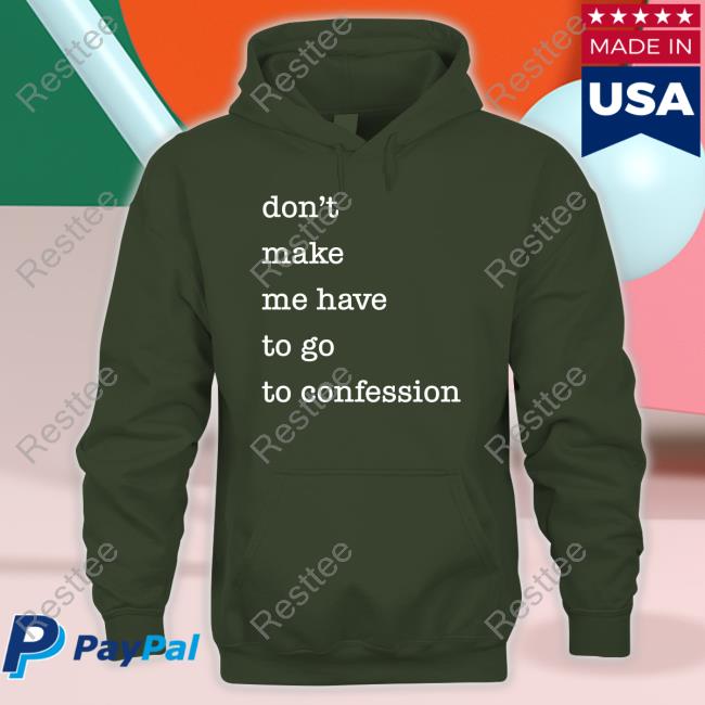Don't Make Me Have To Go To Confession Mug Don't Make Me Have To Go To Confession Long Sleeve T Shirt Fr Goyo Happy St Patricks Day