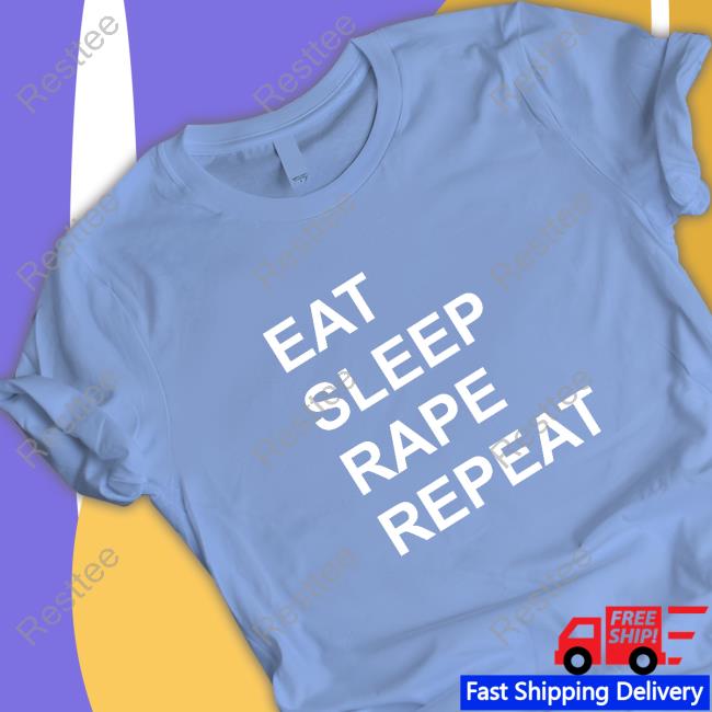Eat Sleep Rape Repeat Shirt Official Tired Meme Clown Eat Sleep Rape Repeat Shirt