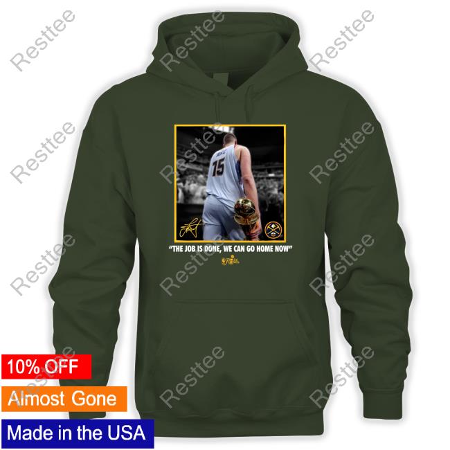 Nikola Jokic The Job Is Done, We Can Go Home Now Tee Shirt
