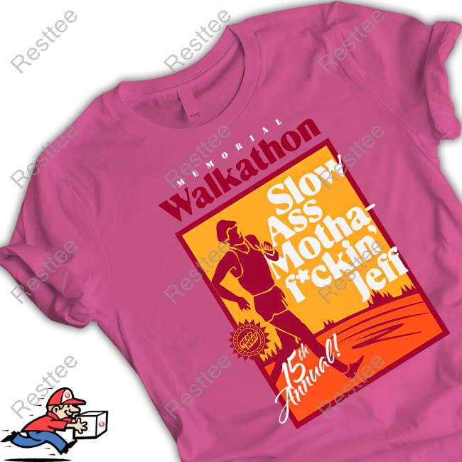 Memorial Walkathon Slow Ass Motha Fuckin' Jeff Tee Shirt Memorial Walkathon Slow Ass Motha Fuckin' Jeff Tee