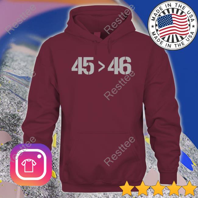 45 46 Tee Shirt 45 Greater Than 46 Shirts
