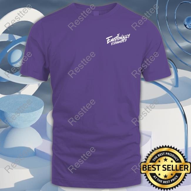 Emotionally Exhausted Shirts