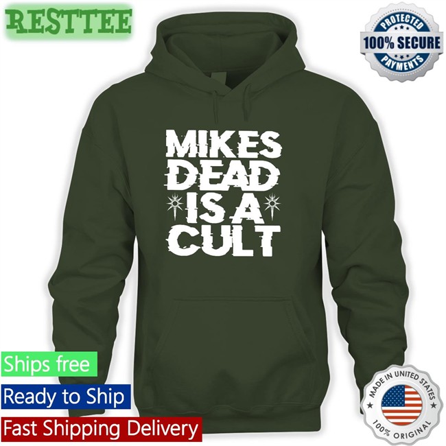 Mikes Dead Is A Cult Tee Mikes Dead Is A Cult Shirt
