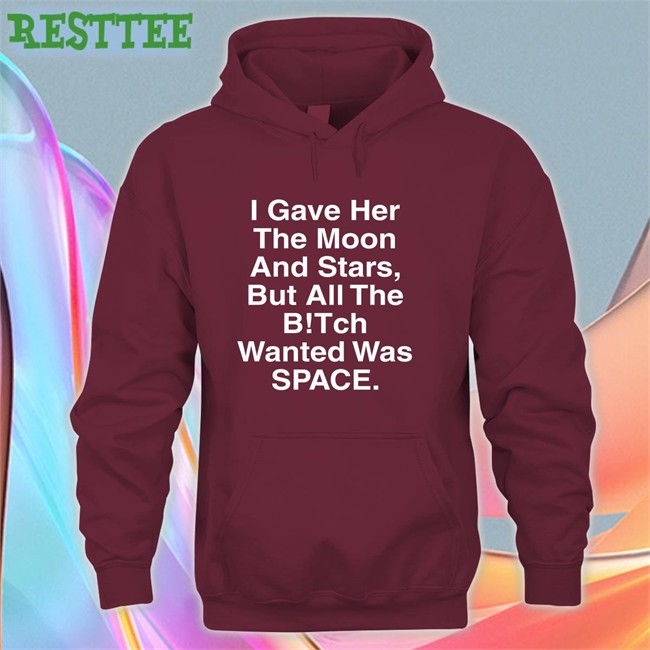 Shirts That Go Hard I Gave Her The Moon And Stars Edition Limited TShirts Shirtsthtgohard