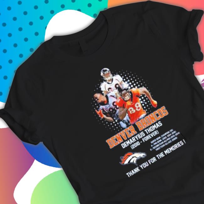Denver Broncos Demaryius Thomas 2010 Forever Thank You For The Memories Classic Shirt Denver Broncos Demaryius Thomas 2010 Forever Thank You For The Memories Shirts