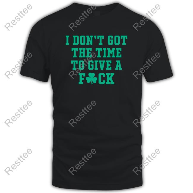 I Don't Got The Time To Give A Fuck New Shirt