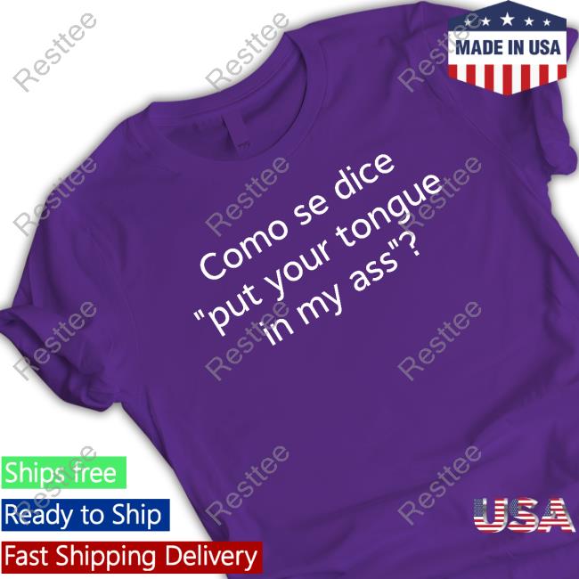 Como Se Dice Put Your Tongue In My Ass Hoodie Official Como Se Dice Put Your Tongue In My Ass T-Shirt