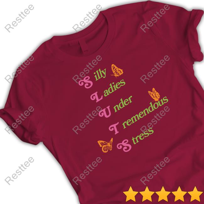 Silly Ladies Under Tremendous Stress Shirt Silly Ladies Under Tremendous Stress Sweatshirt