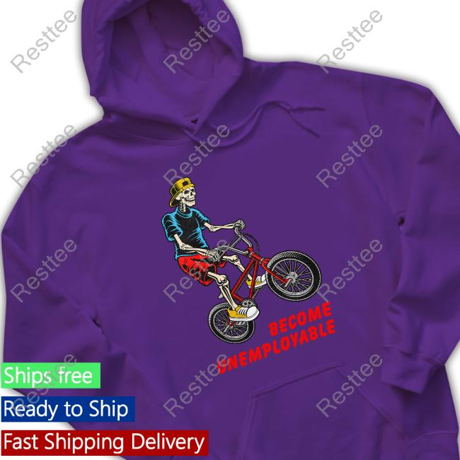 Shitheadsteve Merch Become Unemployable Shirt Become Unemployable T Shirt