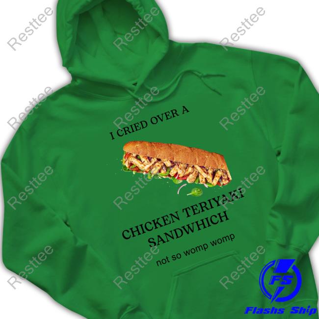 I Cried Over A Chicken Teriyaki Sandwhich Hoodie
