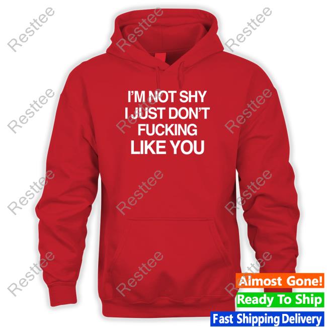 Official Chuck Yates I'm Not Shy I Just Don't Fucking Like You Shirt