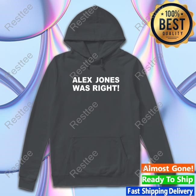 Alex Jones Was Right Tshirt Official Alex Jones Was Right Tees