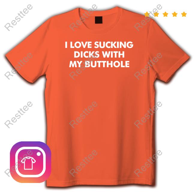Shirts That Go Hard I Love Sucking Dicks With My Butthole Crewneck Sweatshirt