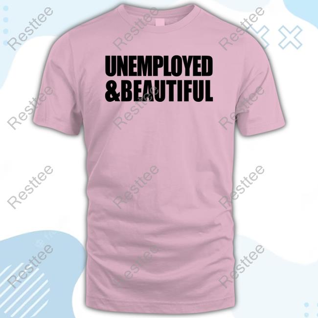 Official Unemployed & Beautiful White Shirt Official Alana Lintao Merch Unemployed & Beautiful White Tee Shirt