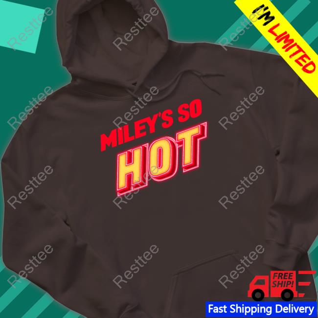 Fletcher News Miley Cyrus Miley's So Hot Miley's So Hot Shirt Fletcher News