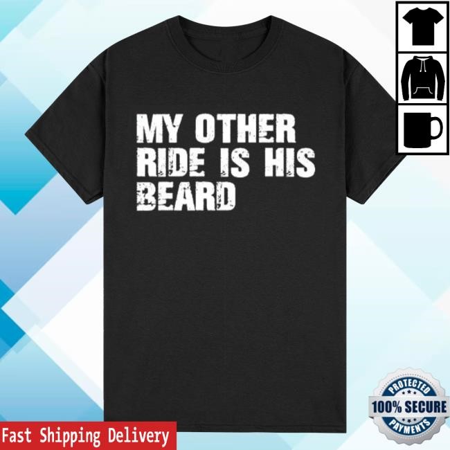 My Other Ride Is His Beard 2024 Shirt