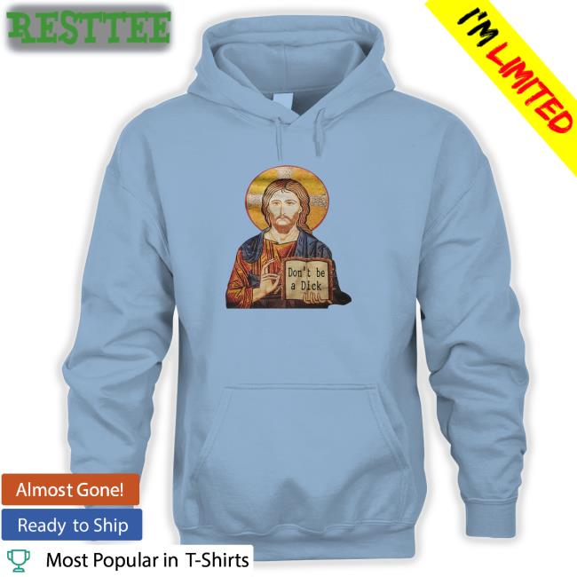 Jesus Don't Be A Dick Sweatshirt RevDaniel
