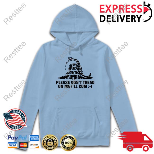 Shirts That Go Hard Please Don't Tread On Me I'll Cum T Shirt Thegoodshirts