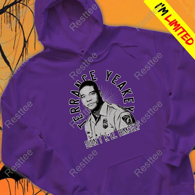 Toplobsta Merch Terrance Yeakey Didn't Kill Himself Crewneck Sweatshirt Terrance Yeakey Didn't Kill Himself Shirt
