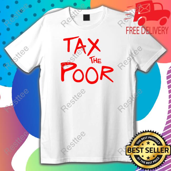 Tax The Poor Hooded Sweatshirt