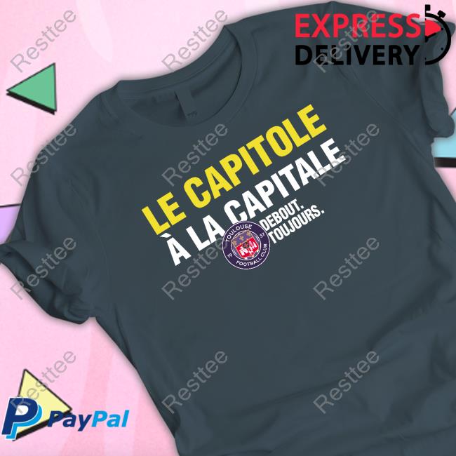 Toulouse FC Le Capitole À La Capitale Debout Toujours Shirts