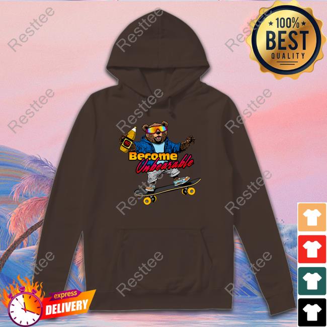 Shitheadsteve Merch Become Unbearable Hoodie Become Unbearable Tee