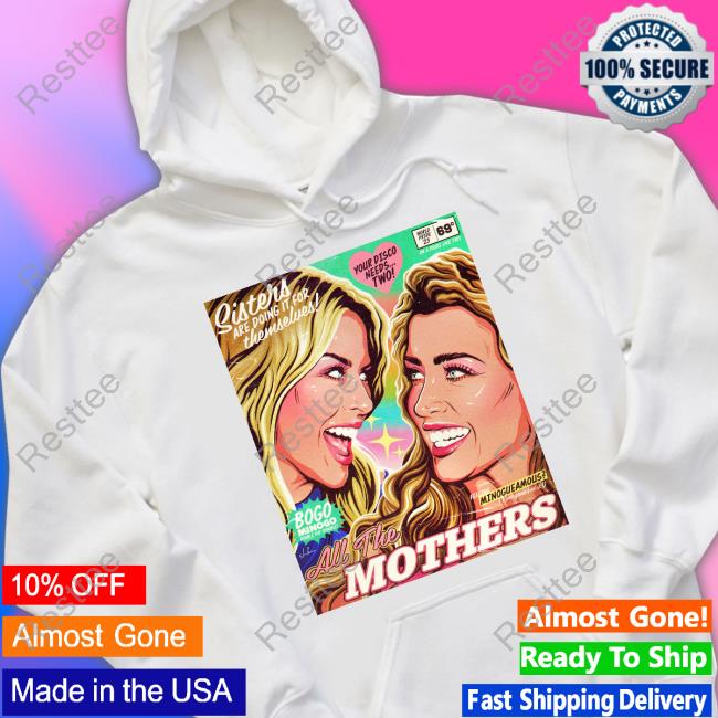 All The Mothers Sisters Are Doing It For Themselves T Shirt All The Mothers Sisters Are Doing It For Themselves T Shirt