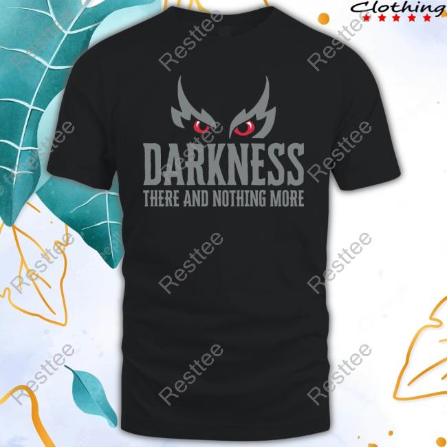 Darkness There And Nothing More TShirt