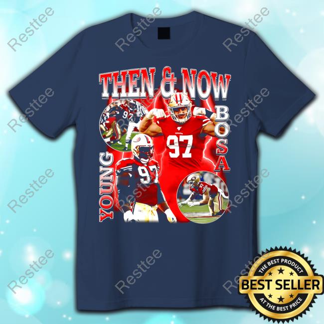 Then And Now Young Bosa Shirts Nick Bosa Then And Now Young Bosa Tee Shirt