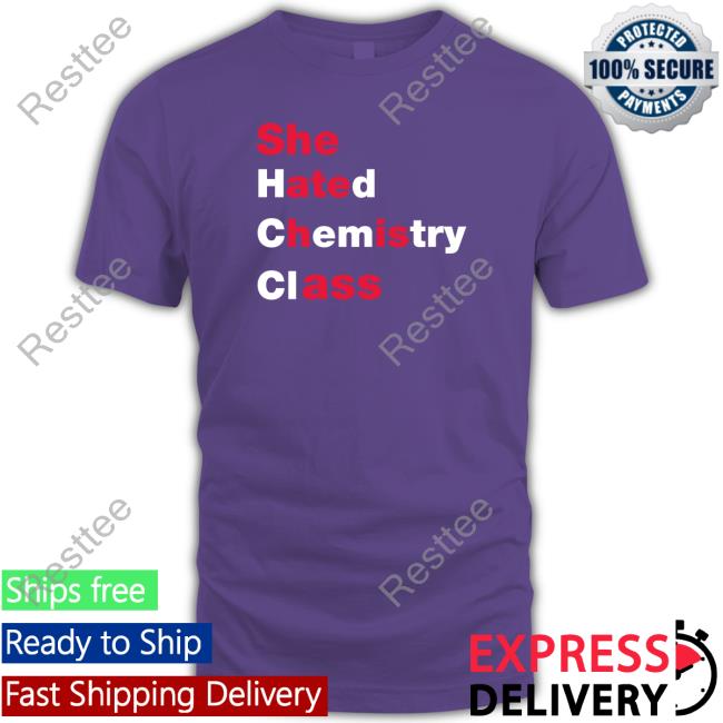 She Hated Chemistry Class T Shirt