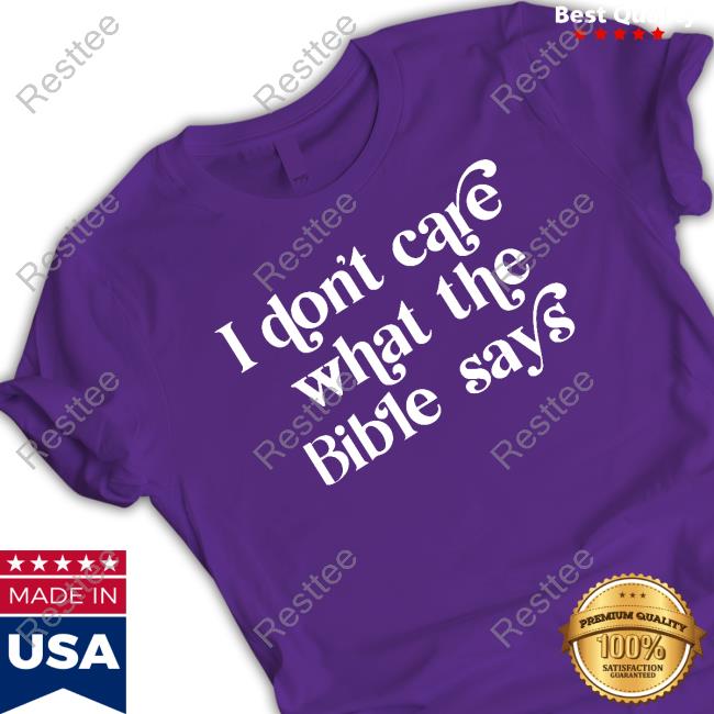 I Don't Care What The Bible Says Shirt Highnessophelia