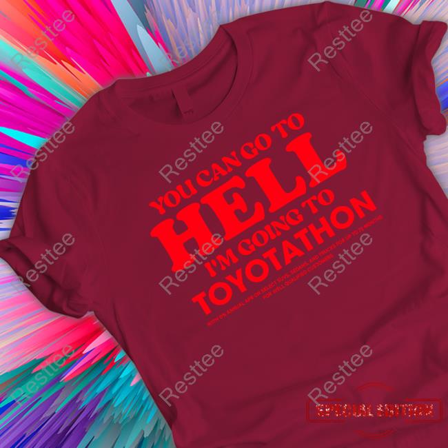 You Can Go To Hell Im Going To Toyotathon Hoodie Official TeeShirtPalace You Can Go To Hell Im Going To Toyotathon Shirt